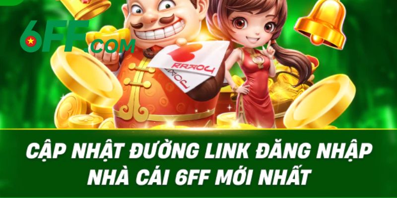 Link 6FF truy cập an toàn, không bị chặn chính thức 2026